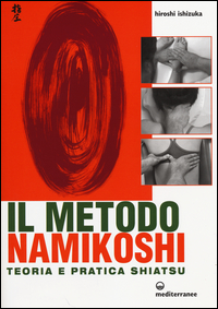 Metodo Namikoshi Teoria E Pratica Shiatsu (il) di Aa.vv. Ishizuka H. (cur.) - libri Metodo Namikoshi Teoria E Pratica Shiatsu (il) di Aa.vv. Ishizuka H. (cur.) - libri