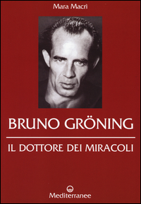 Bruno Groning Il Dottore Dei Miracoli  di Macri` Mara - libri