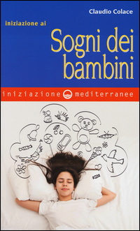 Iniziazione Ai Sogni Dei Bambini di Colace Claudio - libri Iniziazione Ai Sogni Dei Bambini di Colace Claudio - libri