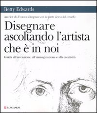 Disegnare Ascoltando L`artista Che E`in Noi di Edwards Betty - Libro Disegnare Ascoltando L`artista Che E`in Noi di Edwards Betty - Libro