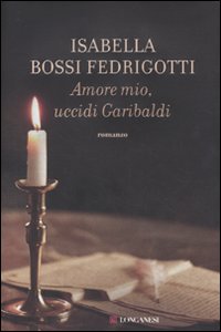 Amore_Mio_Uccidi_Garibaldi_-Bossi_Fedrigotti_Isabella