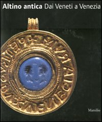 Altino Antica Dai Veneti A Venezia di Aa.vv. Tirelli M. (cur.) - Libro Altino Antica Dai Veneti A Venezia di Aa.vv. Tirelli M. (cur.) - Libro