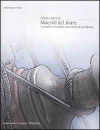 Maestri_Del_Mare_La_Nautica_Italiana_Una_Storia_Di-Carcano_Luana