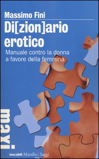 Dizionario_Erotico_Manuale_Contro_La_Donna_A_Favore_Della_Femmina_-Fini_Massimo
