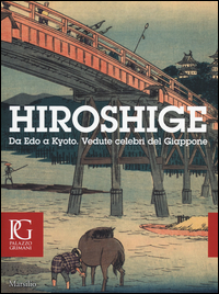 Hiroshige Da Edo A Kyoto Vedute Celebri Del Giappone Catalogo Dellamostra (venezia, 20 Settem...  di Aa.vv. Spadavecchia F. (cur.) Boscolo - libri