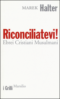 Riconciliatevi%21_Ebrei_Cristiani_Musulmani_-Halter_Marek
