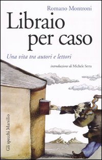 Libraio_Per_Caso_Una_Vita_Tra_Autori_E_Lettor_-Montroni_Romano