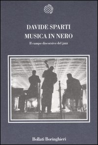 Musica In Nero Il Campo Discorsivo Del Jazz di Sparti Davide - Libro Musica In Nero Il Campo Discorsivo Del Jazz di Sparti Davide - Libro