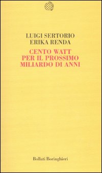 Cento Watt Per Il Prossimo Miliardo Di Anni  di Sertorio Luigi;renda Erika - libri