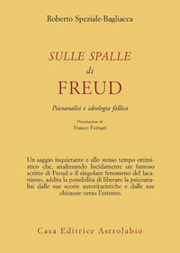 Sulle Spalle Di Freud. Psicoanalisi E Ideolog  di Speziale Bagliacca Roberto - Libro Sulle Spalle Di Freud. Psicoanalisi E Ideolog  di Speziale Bagliacca Roberto - Libro