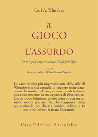 Gioco E L`assurdo. La Terapia Esperienziale D  di Whitaker Carl A.; Vella G. (cu - libri