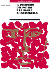 Desiderio Del Potere E La Paura Di Possederlo  di Horner Althea - libri