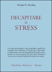 Decapitare Lo Stress di Harding Douglas E. - libri Decapitare Lo Stress di Harding Douglas E. - libri