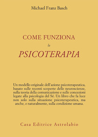 Come Funziona La Psicoterapia di Basch Michael F. - libri Come Funziona La Psicoterapia di Basch Michael F. - libri