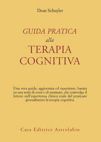 Guida Pratica Alla Terapia Cognitiva  di Schuyler Dean - Libro