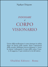 Indossare Il Corpo Visionario  di Chogyam Ngakpa - libri