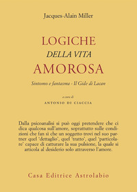 Logiche Della Vita Amorosa  di Miller Jacques Alain - Libro