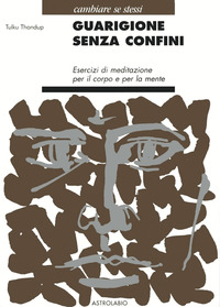 Guarigione Senza Confini  di Thondup Tulku - libri