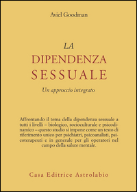 Dipendenza Sessuale Un Approccio Integrato  di Goodman Aviel - libri