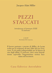Pezzi Staccati. Introduzione Al Seminario Xxi  di Miller Jacques-alain; Di Ciacc - libri