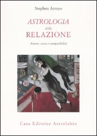 Astrologia Della Relazione. Amore Sesso E Com  di Arroyo Stephen - libri