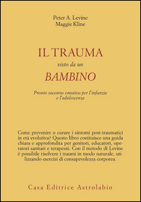 Trauma Visto Da Un Bambino. Prontosoccorso Em  di Levine Peter A.; Kline Maggie - libri