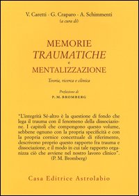 Memorie Traumatiche E Mentalizzazione  di Aa.vv. Caretti V. (cur.) Craparo G. ( - Libro Memorie Traumatiche E Mentalizzazione  di Aa.vv. Caretti V. (cur.) Craparo G. ( - Libro