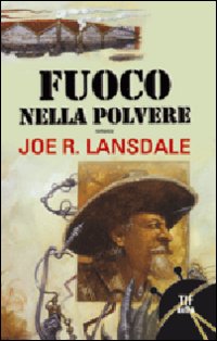 Fuoco Nella Polvere  di Lansdale Joe R. - libri