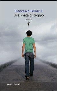 Vasca Di Troppo  di Ferracin Francesco - Libro