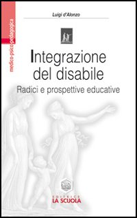 Integrazione_Del_Disabile_Radici_E_Prospettive_Edu-D`alonzo_Luigi