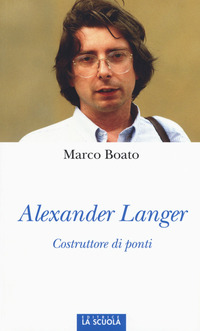 Alexander Langer Costruttore Di Ponti  di Boato Marco - libri
