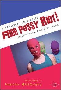 Free_Pussy_Riot_Viaggio_Nella_Russia_Di_Putin_-Cristofari_Alessandra