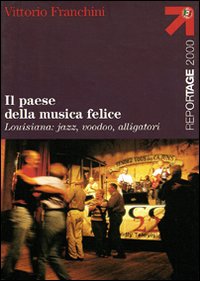 Paese Della Musica Felice Lousiana Jazz Voodo  di Franchini Vittorio - libri