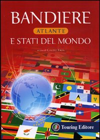 Bandiere E Stati Del Mondo di Aa.vv. Troia C. (cur.) - libri Bandiere E Stati Del Mondo di Aa.vv. Troia C. (cur.) - libri
