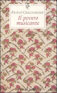Povero Musicante (il)  di Grillparzer Franz - libri