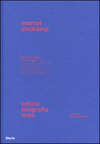Marcel_Duchamp_Critica_Biografia_Mito_-Chiodi_Stefano_(cura)