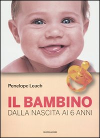 Bambino Dalla Nascita Ai 6 Anni  di Leach Penelope - Libro Bambino Dalla Nascita Ai 6 Anni  di Leach Penelope - Libro