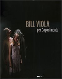 Bill_Viola_Per_Capodimonte_Catalogo_Della_Mostra_N-Aa.vv._Tecce_A._(cur.)