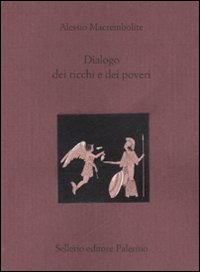 Dialogo Dei Ricchi E Dei Poveri. Testo Greco di Macrembolite Alessio; Di Branc - libri Dialogo Dei Ricchi E Dei Poveri. Testo Greco di Macrembolite Alessio; Di Branc - libri