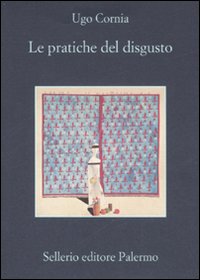 Pratiche Del Disgusto (le)  di Cornia Ugo - libri