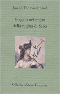 Viaggio Nel Regno Della Regina Di Saba  di Arnaud Joseph - Libro