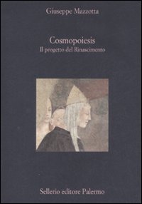 Cosmopoiesis. Il Progetto Del Rinascimento  di Mazzotta Giuseppe - Libro