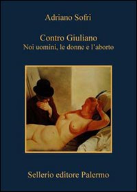 Contro Giuliano Noi Uomini Le Donne E L`abo di Sofri - libri Contro Giuliano Noi Uomini Le Donne E L`abo di Sofri - libri