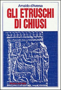 Etruschi Di Chiusi (gli)  di D`aversa Arnaldo - libri