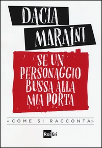 Se Un Personaggio Bussa Alla Mia Porta Come Si Racconta  di Maraini Dacia - libri
