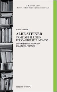 Albe Steiner Cambiare Il Libro Per Cambiare Il Mondo Dalla Repubblica Dell`ossola Alle Edizion...  di Zanantoni Marzio - Libro Albe Steiner Cambiare Il Libro Per Cambiare Il Mondo Dalla Repubblica Dell`ossola Alle Edizion...  di Zanantoni Marzio - Libro
