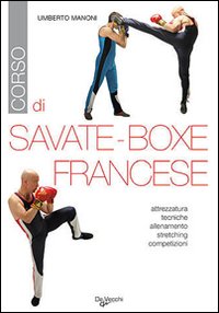 Corso Di Savate, Boxe Francese  di Manoni Umberto - libri