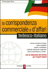 Corrispondenza Commerciale E D`affari Tedesco  di Ungerer Mazza Christa - Libro Corrispondenza Commerciale E D`affari Tedesco  di Ungerer Mazza Christa - Libro