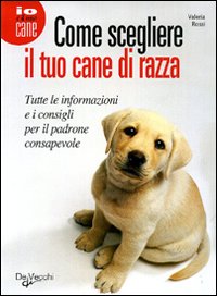 Come Scegliere Il Tuo Cane Di Razza di Rossi Valeria - libri Come Scegliere Il Tuo Cane Di Razza di Rossi Valeria - libri