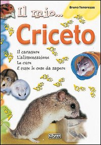 Mio Criceto Il Carattere L`alimentazione  di Tenerezza Bruno - libri